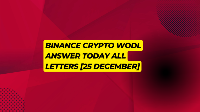 Binance Crypto WODL Answer Today All Letters [25 DECEMBER]